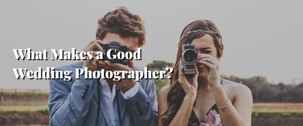 What Makes a Good Wedding Photographer