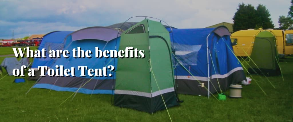 What are the benefits of a Toilet Tent