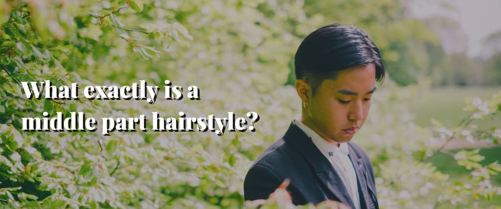 What exactly is a middle part hairstyle