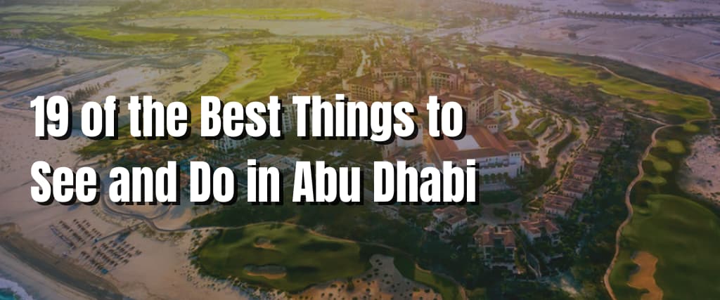 19 of the Best Things to See and Do in Abu Dhabi