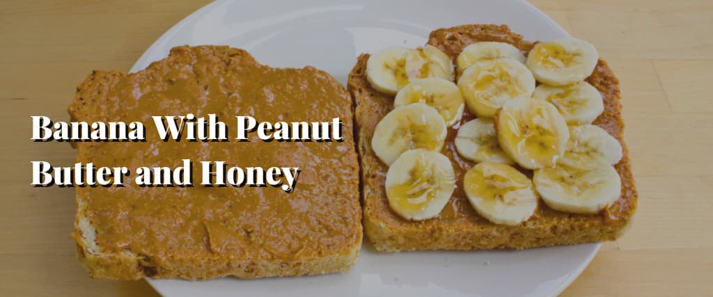 Banana With Peanut Butter and Honey