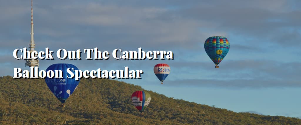 Check Out The Canberra Balloon Spectacular