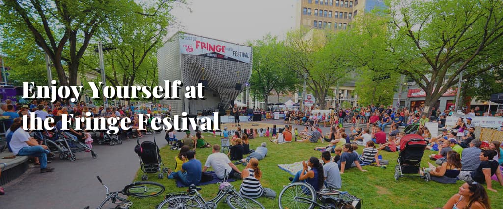 Enjoy Yourself at the Fringe Festival