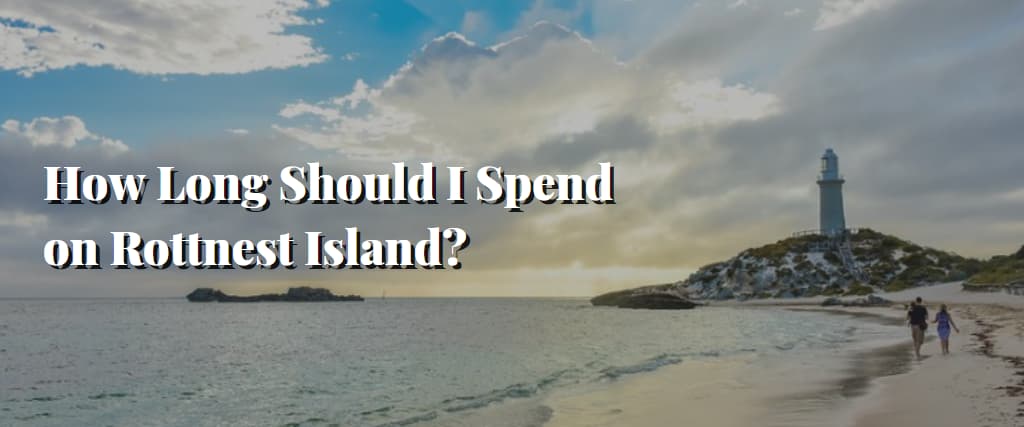 How Long Should I Spend on Rottnest Island