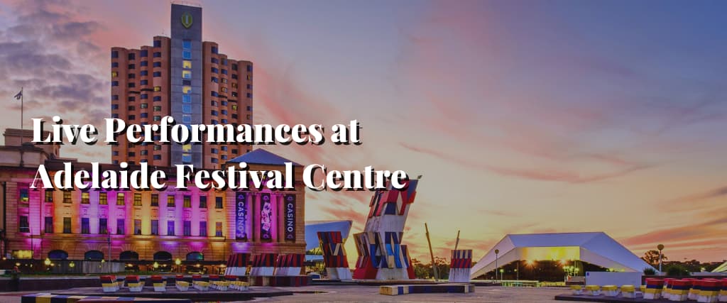 Live Performances at Adelaide Festival Centre