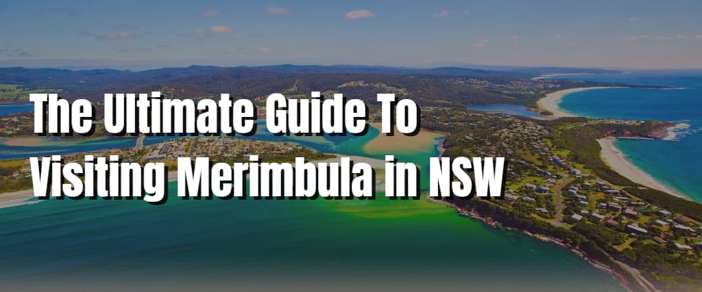 The Ultimate Guide To Visiting Merimbula in NSW