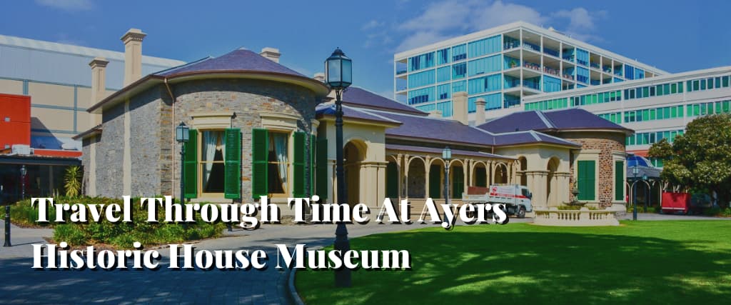 Travel Through Time At Ayers Historic House Museum