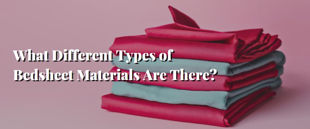 What Different Types of Bedsheet Materials Are There