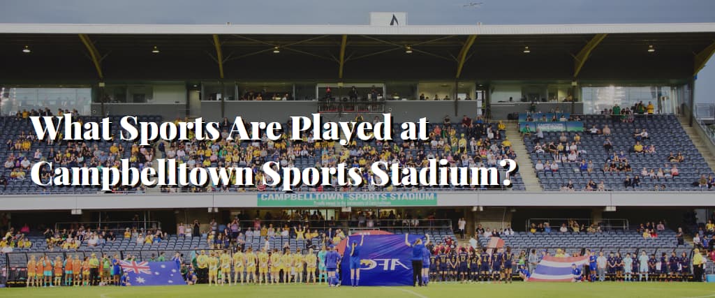 What Sports Are Played at Campbelltown Sports Stadium8