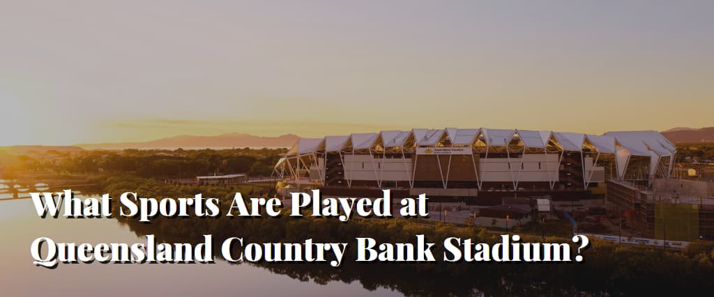 What Sports Are Played at Queensland Country Bank Stadium