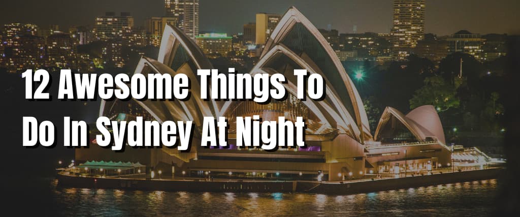 12 Awesome Things To Do In Sydney At Night