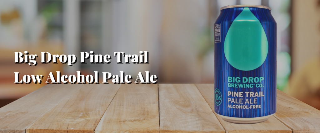 Big Drop Pine Trail Low Alcohol Pale Ale