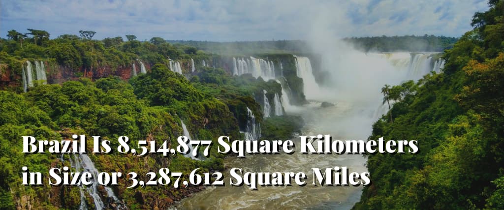 Brazil Is 8,514,877 Square Kilometers in Size or 3,287,612 Square Miles