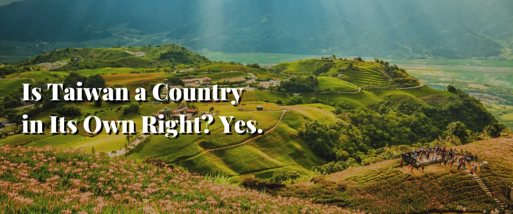 Is Taiwan a Country in Its Own Right Yes.