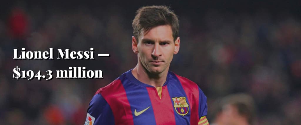 Lionel Messi — $194.3 million