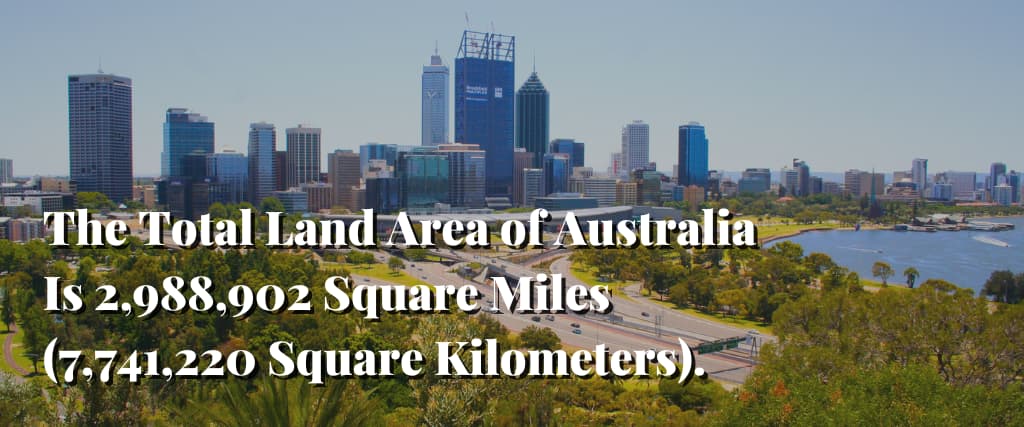 The Total Land Area of Australia Is 2,988,902 Square Miles (7,741,220 Square Kilometers).