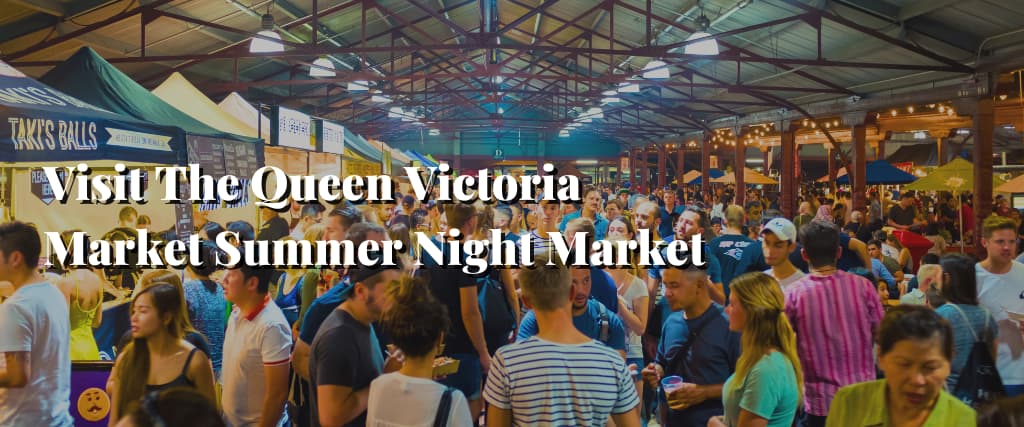 Visit The Queen Victoria Market Summer Night Market