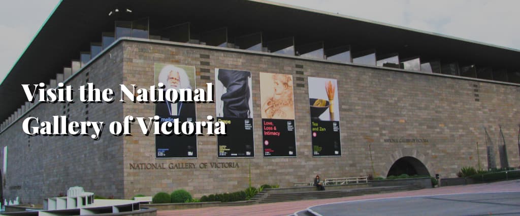 Visit the National Gallery of Victoria