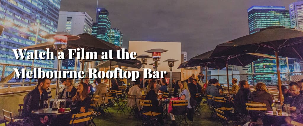 Watch a Film at the Melbourne Rooftop Bar