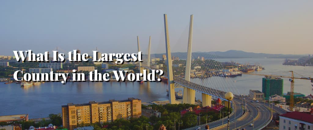 What Is the Largest Country in the World