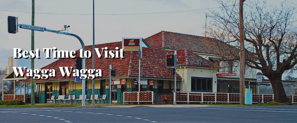 Best Time to Visit Wagga Wagga