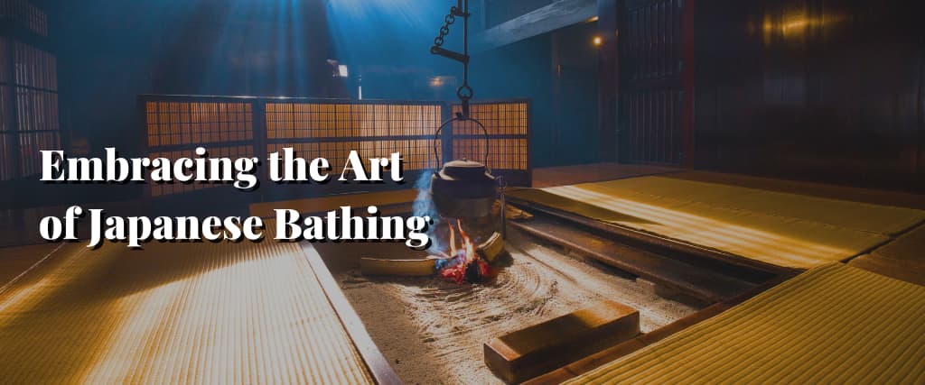 Embracing the Art of Japanese Bathing