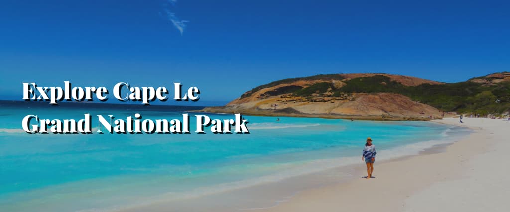 Explore Cape Le Grand National Park