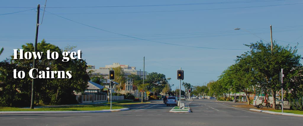 How to get to Cairns