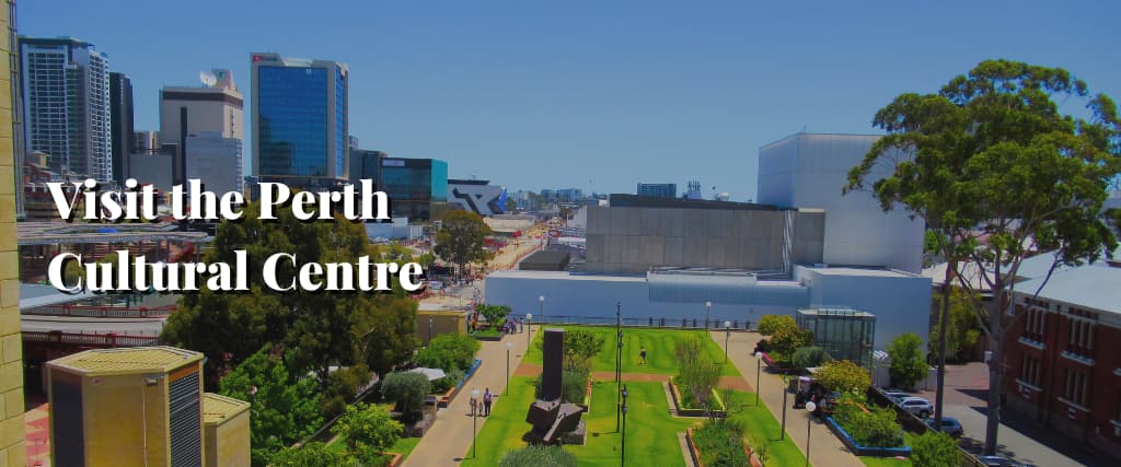 Visit the Perth Cultural Centre