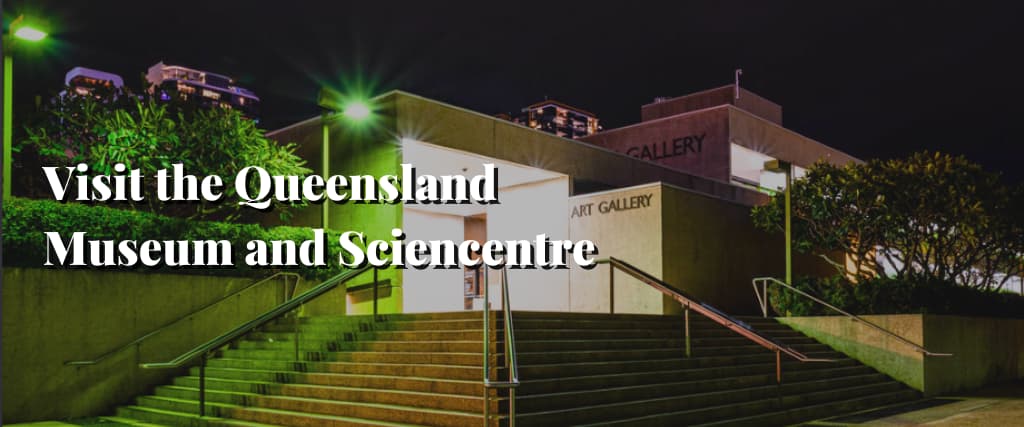 Visit the Queensland Museum and Sciencentre