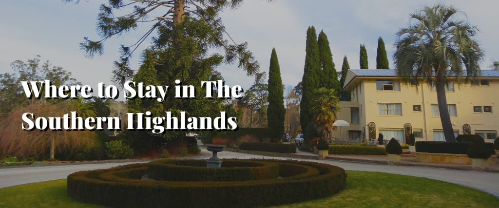 Where to Stay in The Southern Highlands