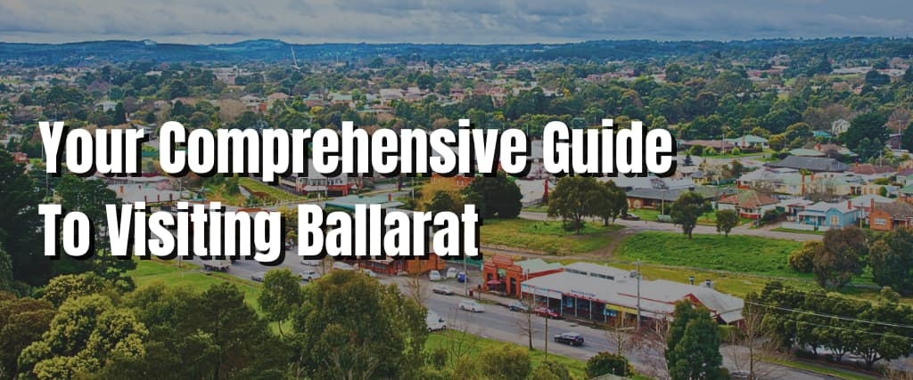 Your Comprehensive Guide To Visiting Ballarat