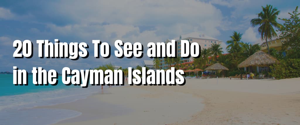 20 Things To See and Do in the Cayman Islands