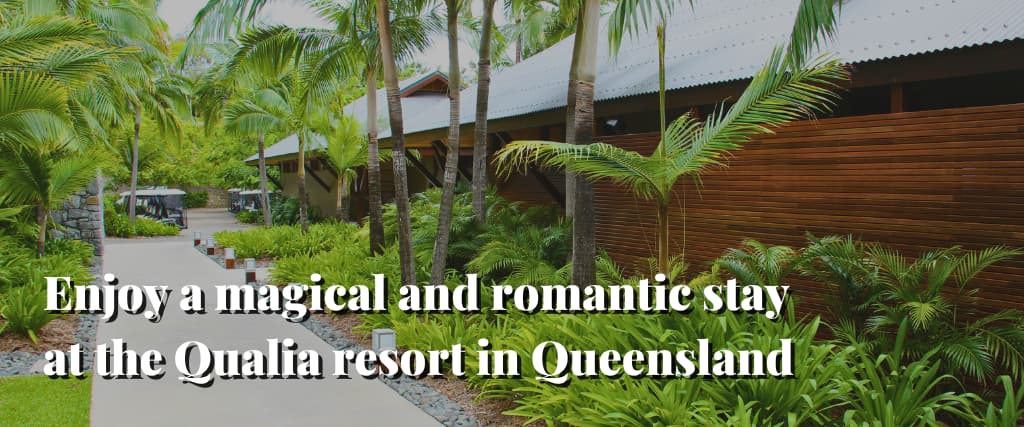 Enjoy a magical and romantic stay at the Qualia resort in Queensland