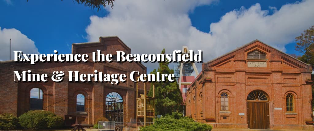 Experience the Beaconsfield Mine & Heritage Centre