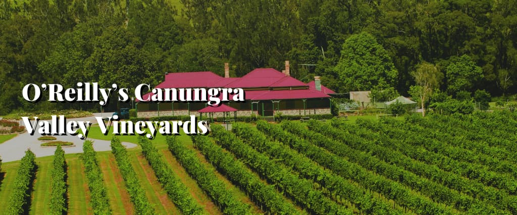 O’Reilly’s Canungra Valley Vineyards