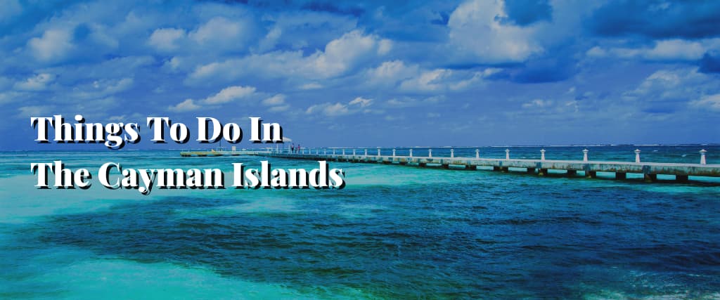 Things To Do In The Cayman Islands