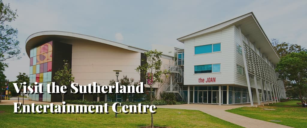 Visit the Sutherland Entertainment Centre