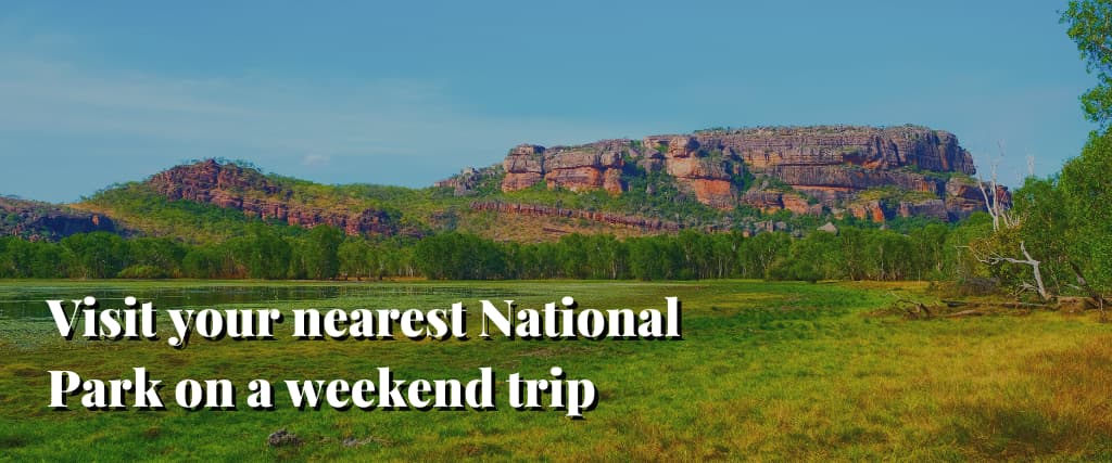 Visit your nearest National Park on a weekend trip