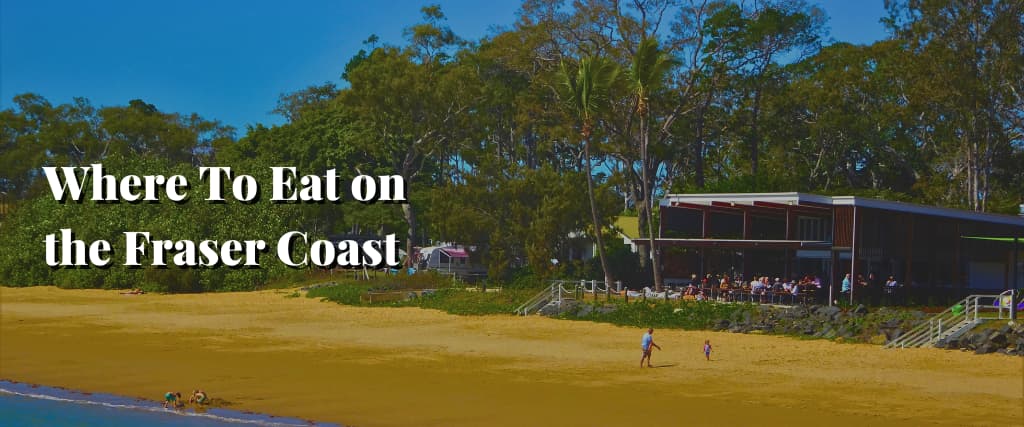 Where To Eat on the Fraser Coast