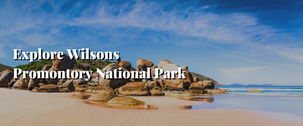 Explore Wilsons Promontory National Park