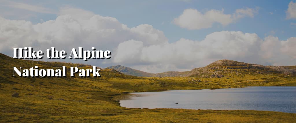 Hike the Alpine National Park