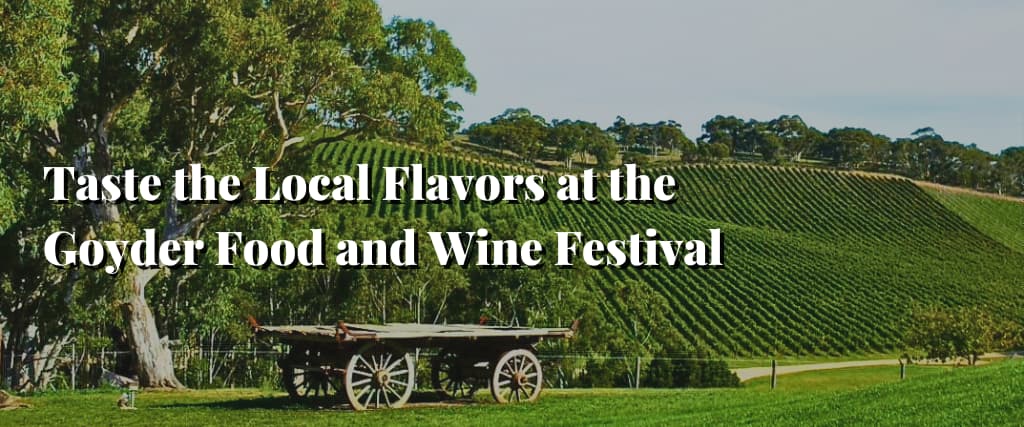 Taste the Local Flavors at the Goyder Food and Wine Festival