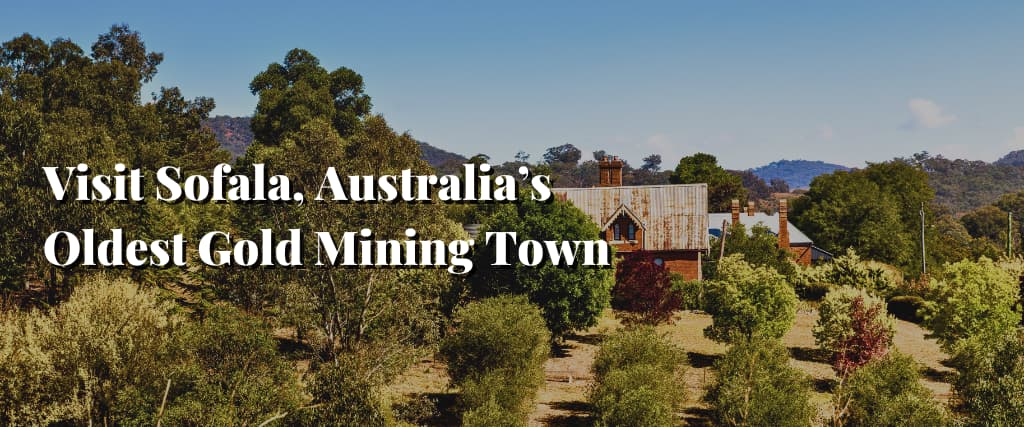 Visit Sofala, Australia’s Oldest Gold Mining Town