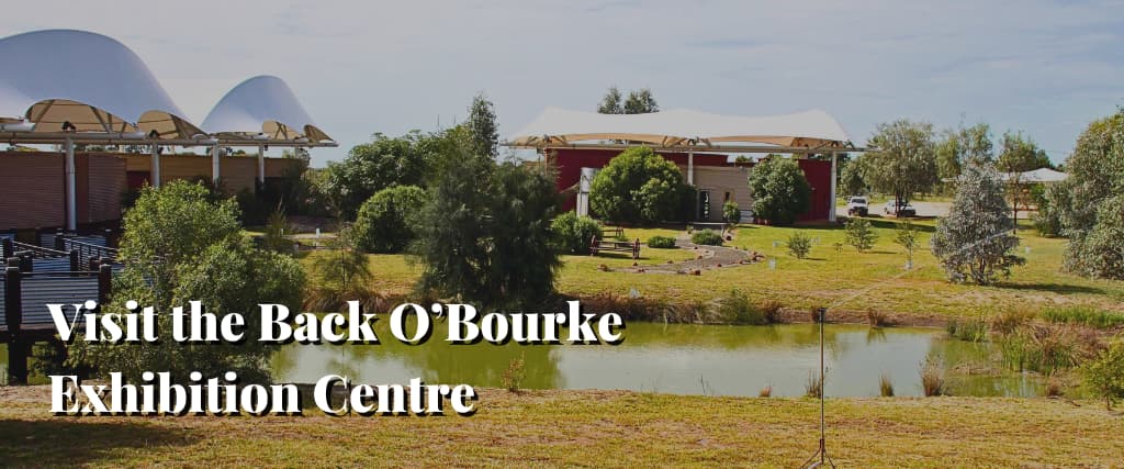 Visit the Back O’Bourke Exhibition Centre