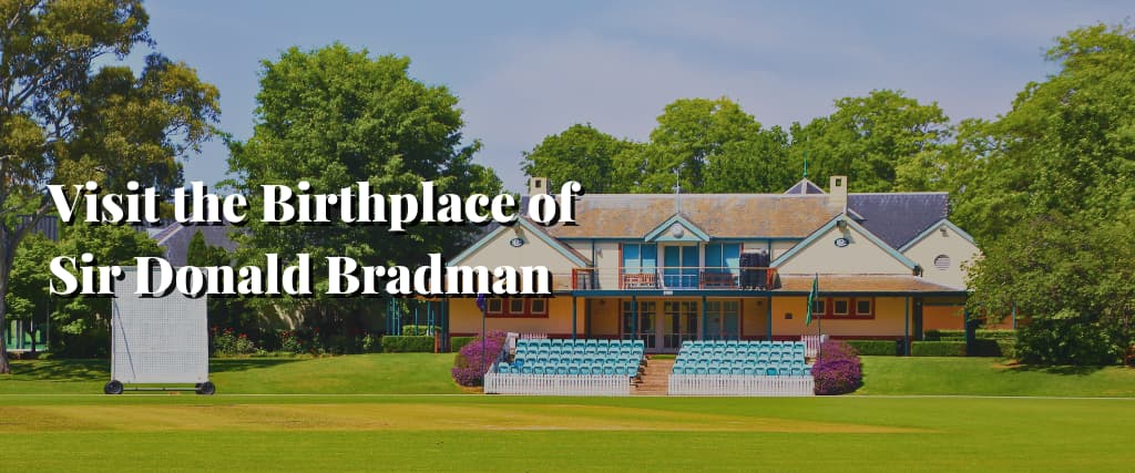 Visit the Birthplace of Sir Donald Bradman