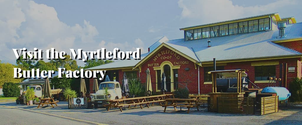 Visit the Myrtleford Butter Factory
