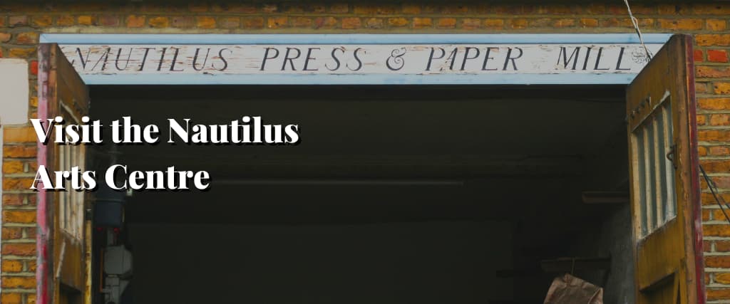 Visit the Nautilus Arts Centre