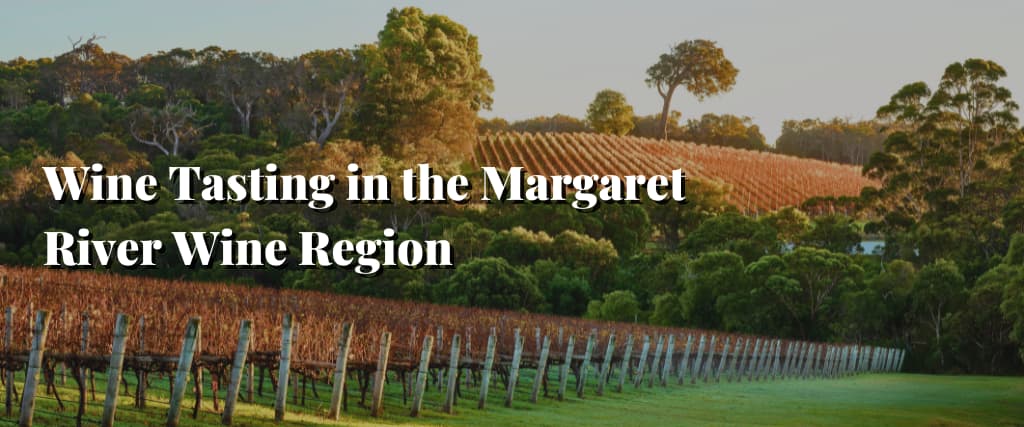 Wine Tasting in the Margaret River Wine Region